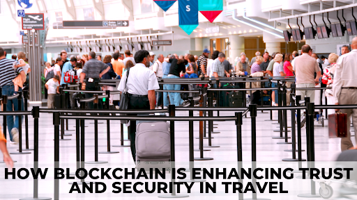 How Blockchain is Enhancing Trust and Security in Travel